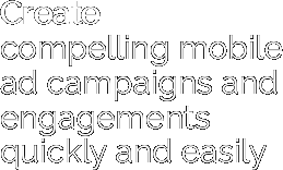 Create  compelling mobile ad campaigns